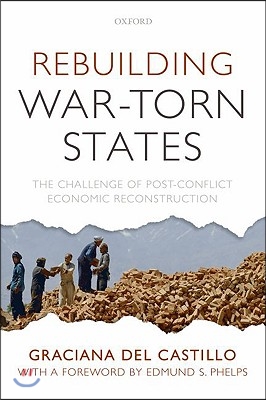 Rebuilding War-Torn States: The Challenge of Post-Conflict Economic Reconstruction