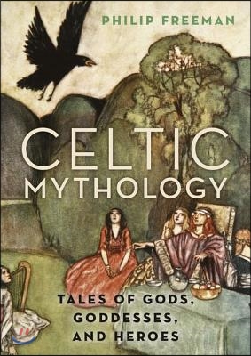 Celtic Mythology: Tales of Gods, Goddesses, and Heroes