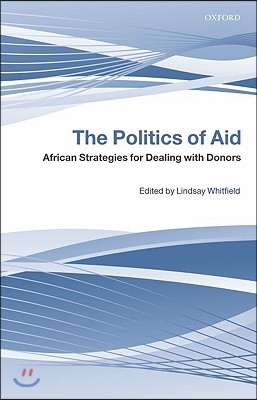 The Politics of Aid: African Strategies for Dealing with Donors