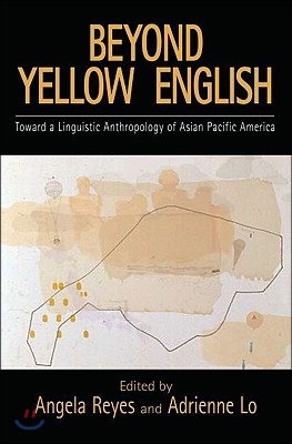 Beyond Yellow English: The Linguistic Anthropology of Asian Pacific America