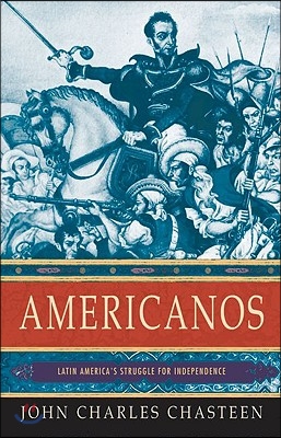 Americanos: Latin America&#39;s Struggle for Independence