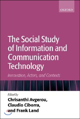 The Social Study of Information and Communication Technology: Innovation, Actors, and Contexts