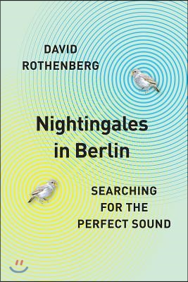 Nightingales in Berlin: Searching for the Perfect Sound