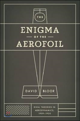 The Enigma of the Aerofoil: Rival Theories in Aerodynamics, 1909-1930