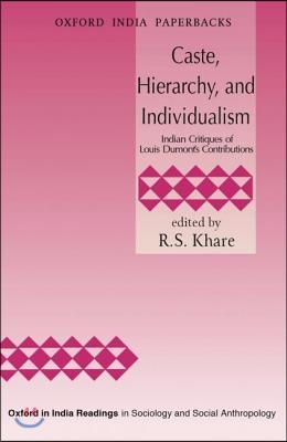 Caste, Hierarchy, and Individualism: Indian Critiques of Louis Dumont&#39;s Contributions