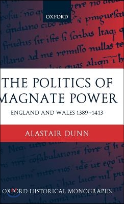 The Politics of Magnate Power: England and Wales 1389-1413