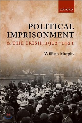 Political Imprisonment and the Irish, 1912-1921