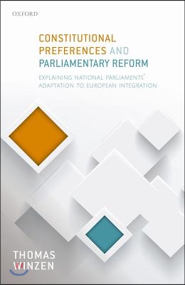 Constitutional Preferences and Parliamentary Reform: Explaining National Parliaments&#39; Adaptation to European Integration