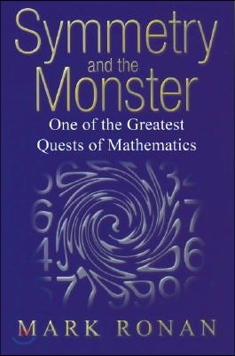 Symmetry and the Monster: The Story of One of the Greatest Quests of Mathematics