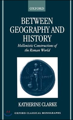 Between Geography and History: Hellenistic Constructions of the Roman World