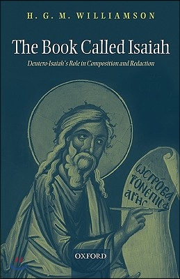 The Book Called Isaiah: Deutero-Isaiah&#39;s Role in Composition and Redaction