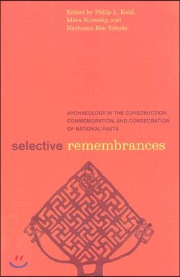 Selective Remembrances: Archaeology in the Construction, Commemoration, and Consecration of National Pasts