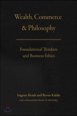 Wealth, Commerce, and Philosophy: Foundational Thinkers and Business Ethics