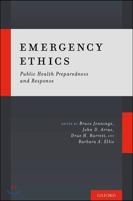 Emergency Ethics: Public Health Preparedness and Response