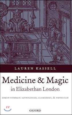 Medicine and Magic in Elizabethan London