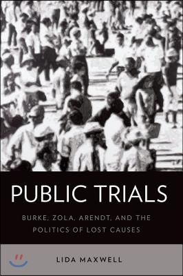 Public Trials: Burke, Zola, Arendt, and the Politics of Lost Causes