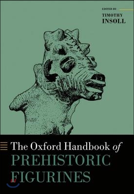 The Oxford Handbook of Prehistoric Figurines