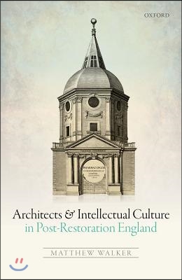 Architects and Intellectual Culture in Post-Restoration England