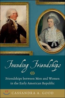 Founding Friendships: Friendships Between Men and Women in the Early American Republic