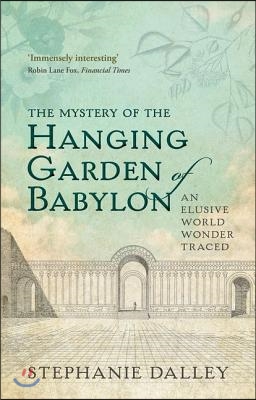 The Mystery of the Hanging Garden of Babylon: An Elusive World Wonder Traced