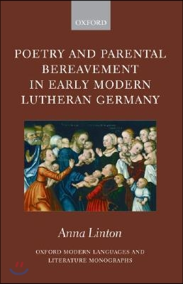 Poetry and Parental Bereavement in Early Modern Lutheran Germany