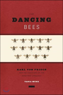 The Dancing Bees: Karl Von Frisch and the Discovery of the Honeybee Language