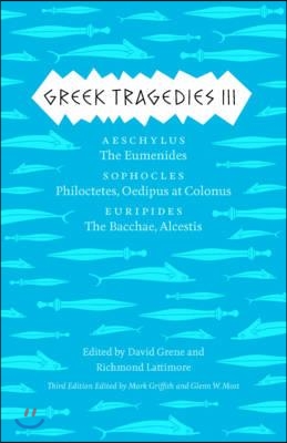 Greek Tragedies 3: Aeschylus: The Eumenides; Sophocles: Philoctetes, Oedipus at Colonus; Euripides: The Bacchae, Alcestis Volume 3