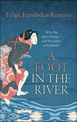 Foot in the River: Why Our Lives Change -- And the Limits of Evolution