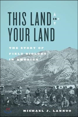 This Land Is Your Land: The Story of Field Biology in America