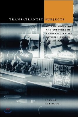 Transatlantic Subjects: Acts of Migration and Cultures of Transnationalism Between Greece and America