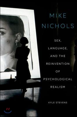 Mike Nichols: Sex, Language, and the Reinvention of Psychological Realism