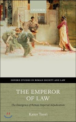 The Emperor of Law: The Emergence of Roman Imperial Adjudication