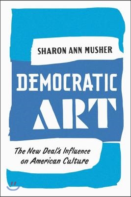 Democratic Art: The New Deal's Influence on American Culture