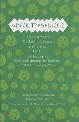 Greek Tragedies 2: Aeschylus: The Libation Bearers; Sophocles: Electra; Euripides: Iphigenia Among the Taurians, Electra, the Trojan Wome