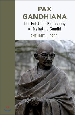 Pax Gandhiana: The Political Philosophy of Mahatma Gandhi