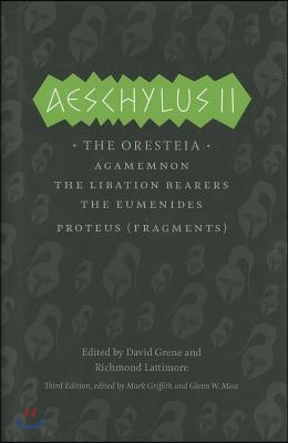 Aeschylus II: The Oresteia: Agamemnon/The Libation Bearers/The Eumenides/Proteus (Fragments