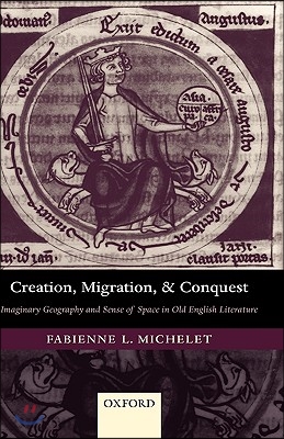 Creation, Migration, and Conquest: Imaginary Geography and Sense of Space in Old English Literature