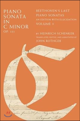 Piano Sonata in C Minor, Op. 111: Beethoven's Last Piano Sonatas, an Edition with Elucidation, Volume 3