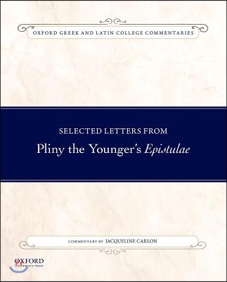 Selected Letters from Pliny the Younger&#39;s Epistulae: Commentary by Jacqueline Carlon