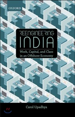 Reengineering India: Work, Capital, and Class in an Offshore Economy