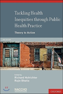 Tackling Health Inequities Through Public Health Practice: Theory to Action: A Project of the National Association of County and City Health Officials