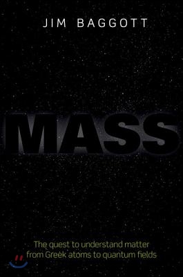 Mass: The Quest to Understand Matter from Greek Atoms to Quantum Fields