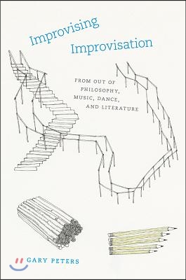 Improvising Improvisation: From Out of Philosophy, Music, Dance, and Literature