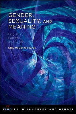 Gender, Sexuality, and Meaning: Linguistic Practice and Politics