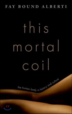 This Mortal Coil: The Human Body in History and Culture