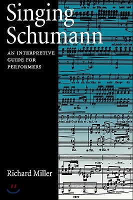 Singing Schumann: An Interpretive Guide for Performers