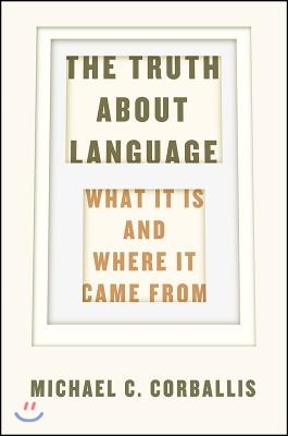 The Truth about Language: What It Is and Where It Came from