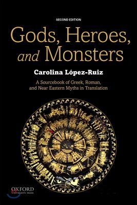 Gods, Heroes, and Monsters: A Sourcebook of Greek, Roman, and Near Eastern Myths in Translation