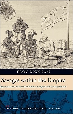 Savages Within the Empire: Representations of American Indians in Eighteenth-Century Britain