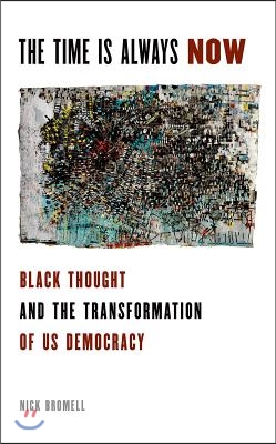 The Time Is Always Now: Black Thought and the Transformation of Us Democracy